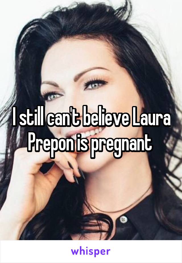I still can't believe Laura Prepon is pregnant 