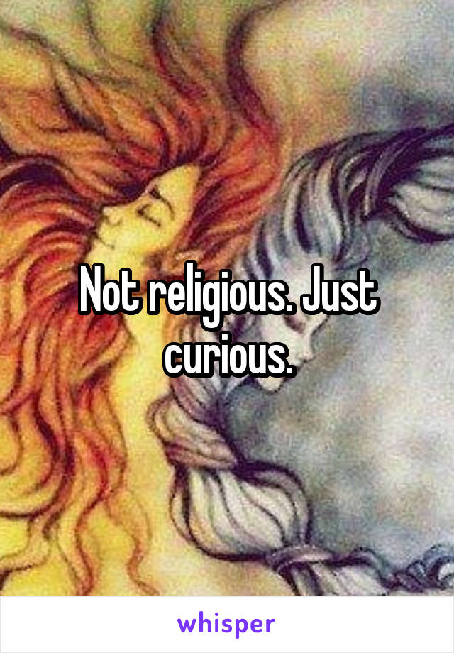 Not religious. Just curious.