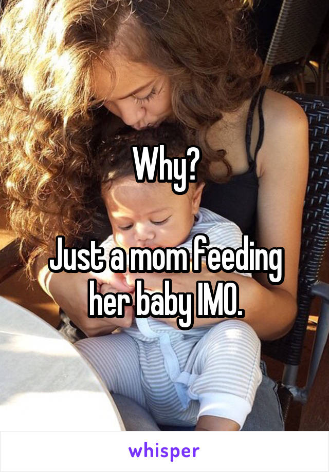 Why?

Just a mom feeding her baby IMO.