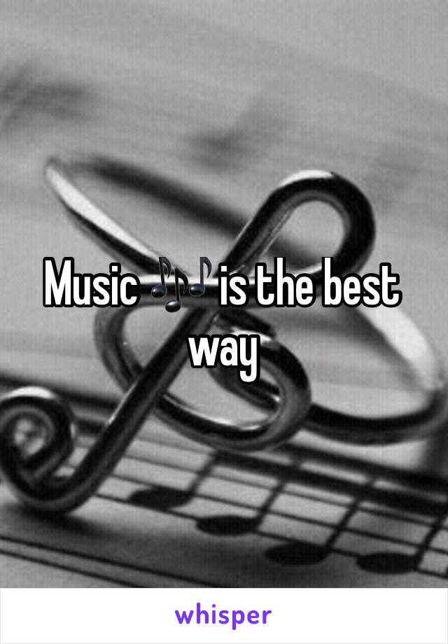 Music 🎶 is the best way