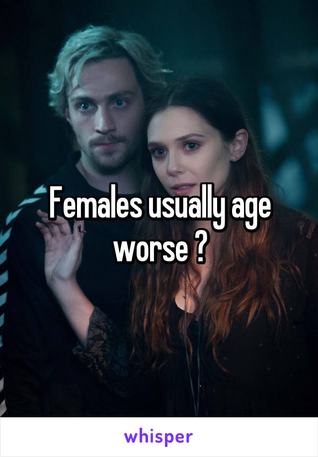 Females usually age worse ?