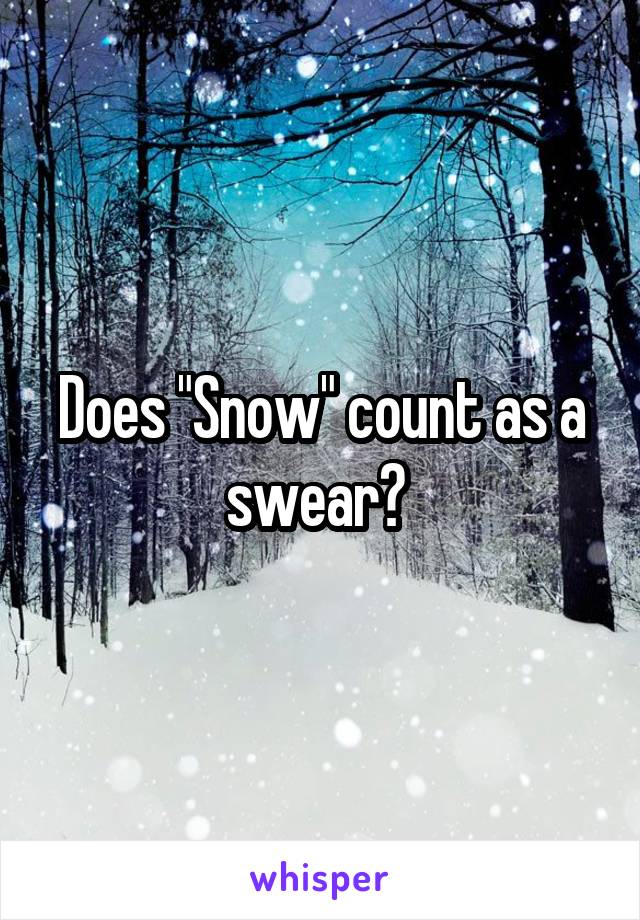 Does "Snow" count as a swear? 