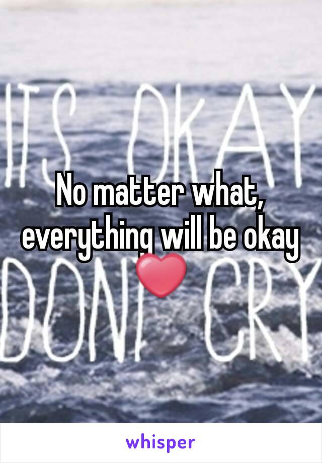 No matter what, everything will be okay ❤