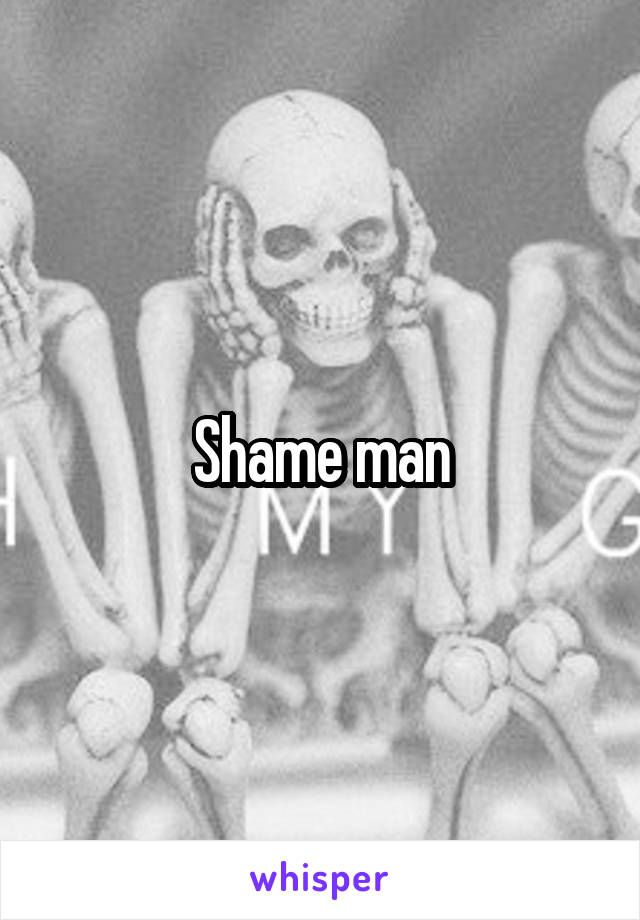 Shame man