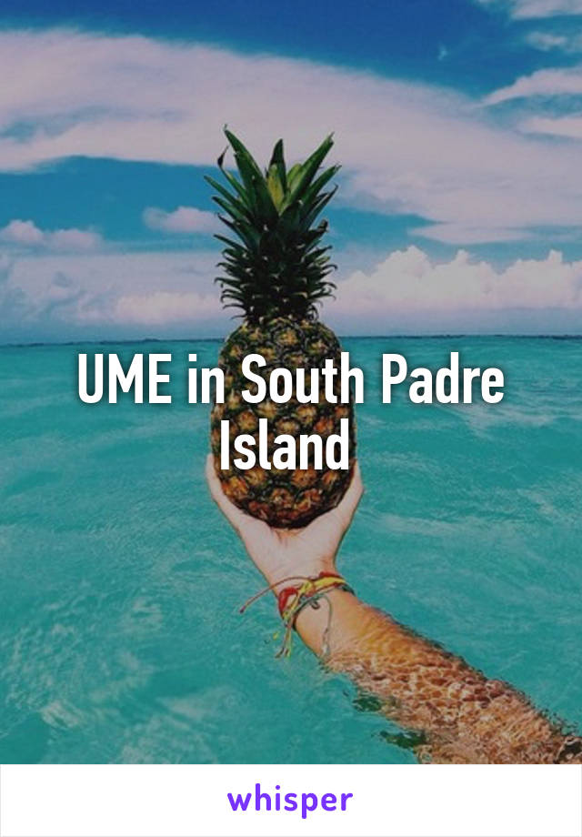 UME in South Padre Island 