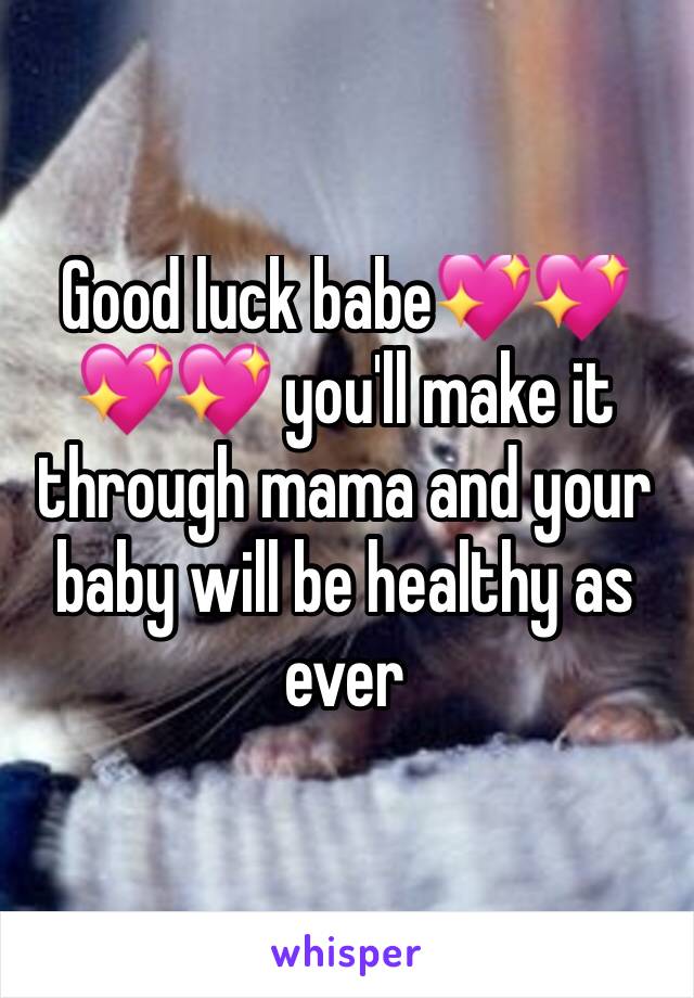 Good luck babe💖💖💖💖 you'll make it through mama and your baby will be healthy as ever 