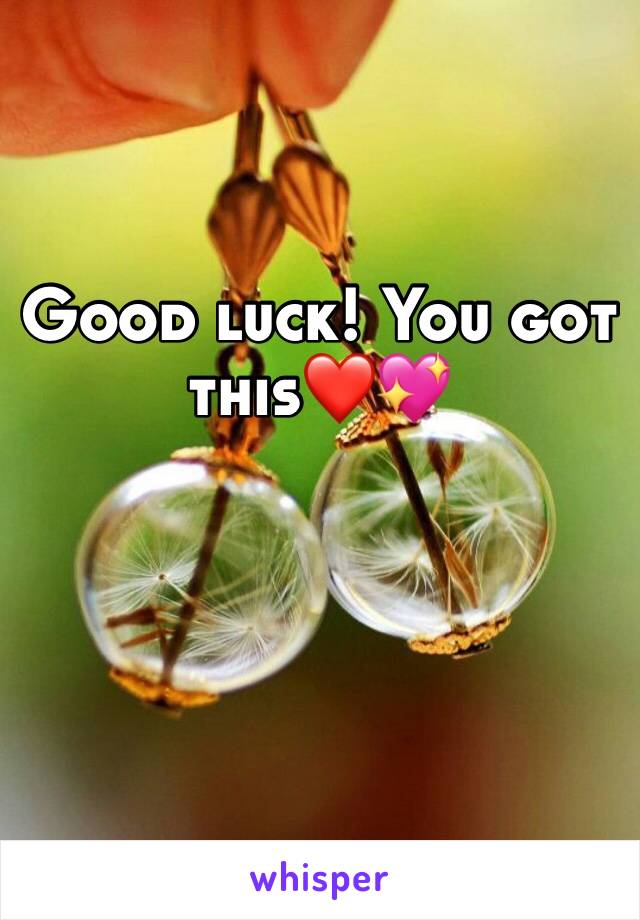 Good luck! You got this❤💖