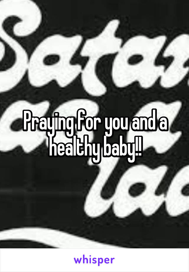 Praying for you and a healthy baby!!