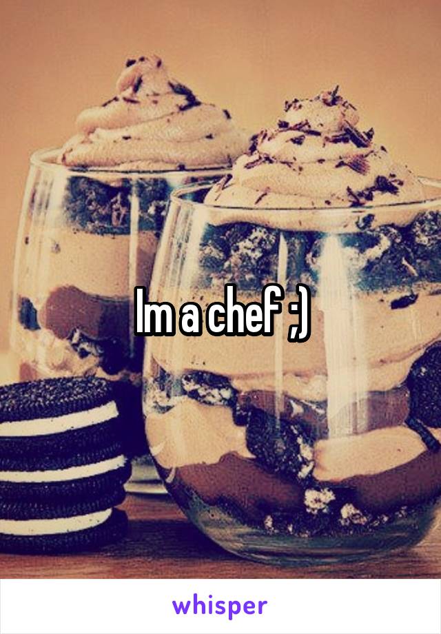 Im a chef ;)