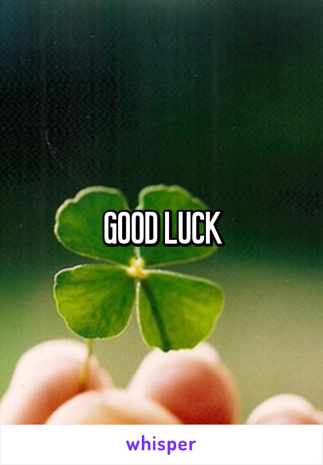 GOOD LUCK