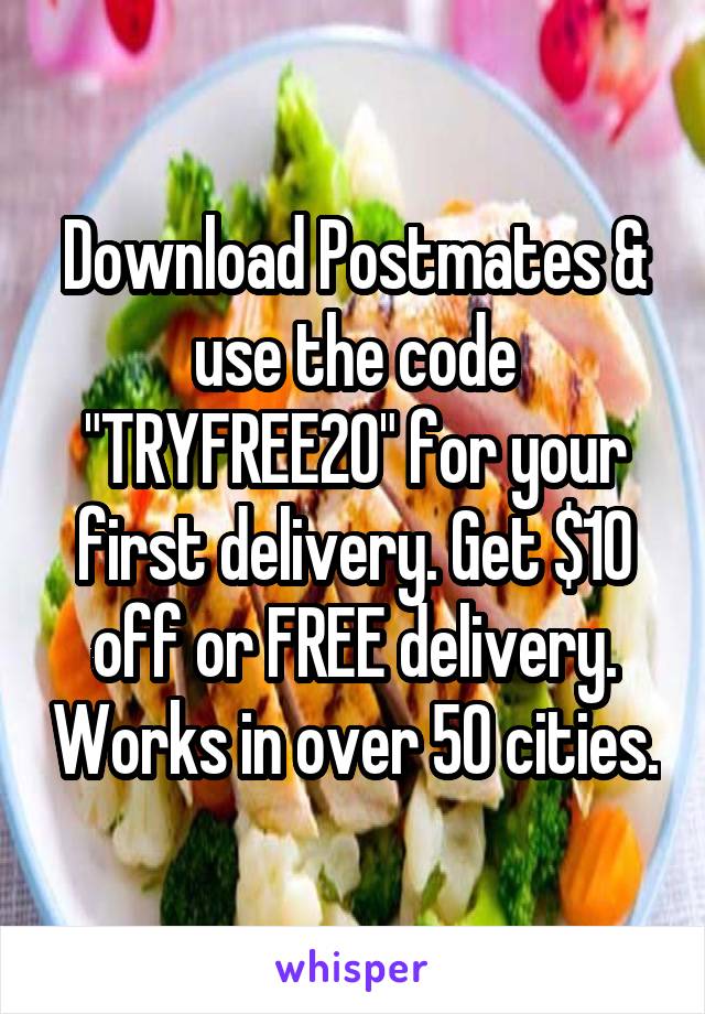 Download Postmates & use the code "TRYFREE20" for your first delivery. Get $10 off or FREE delivery. Works in over 50 cities.
