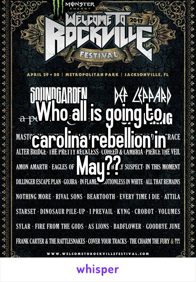 Who all is going to carolina rebellion in May??