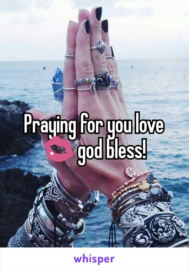 Praying for you love💋 god bless!