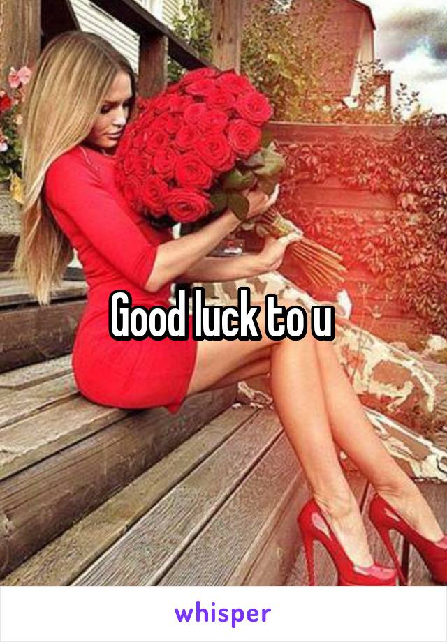 Good luck to u 