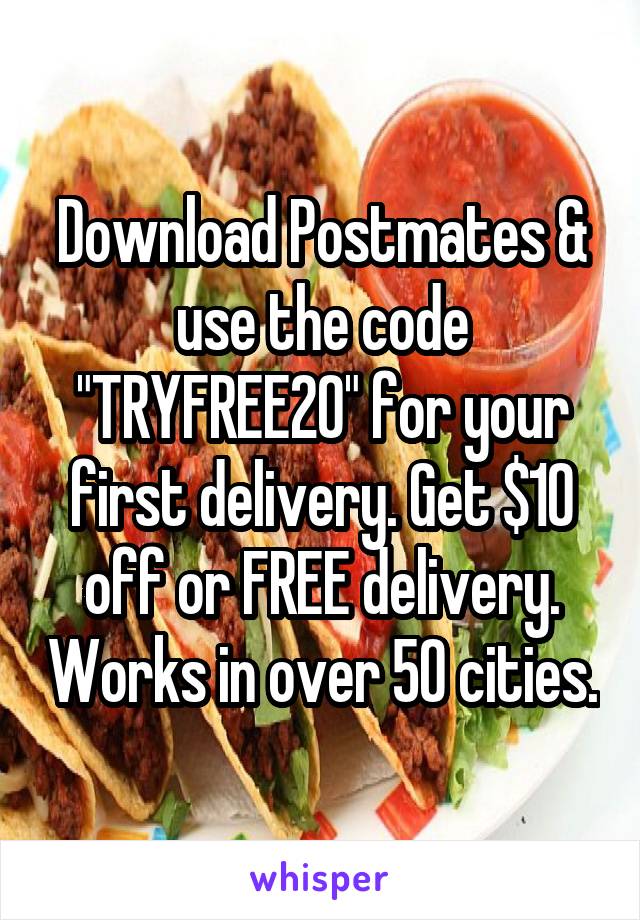Download Postmates & use the code "TRYFREE20" for your first delivery. Get $10 off or FREE delivery. Works in over 50 cities.