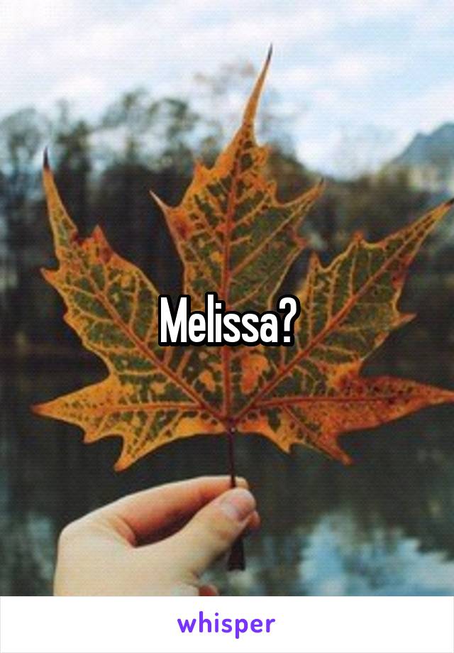 Melissa?