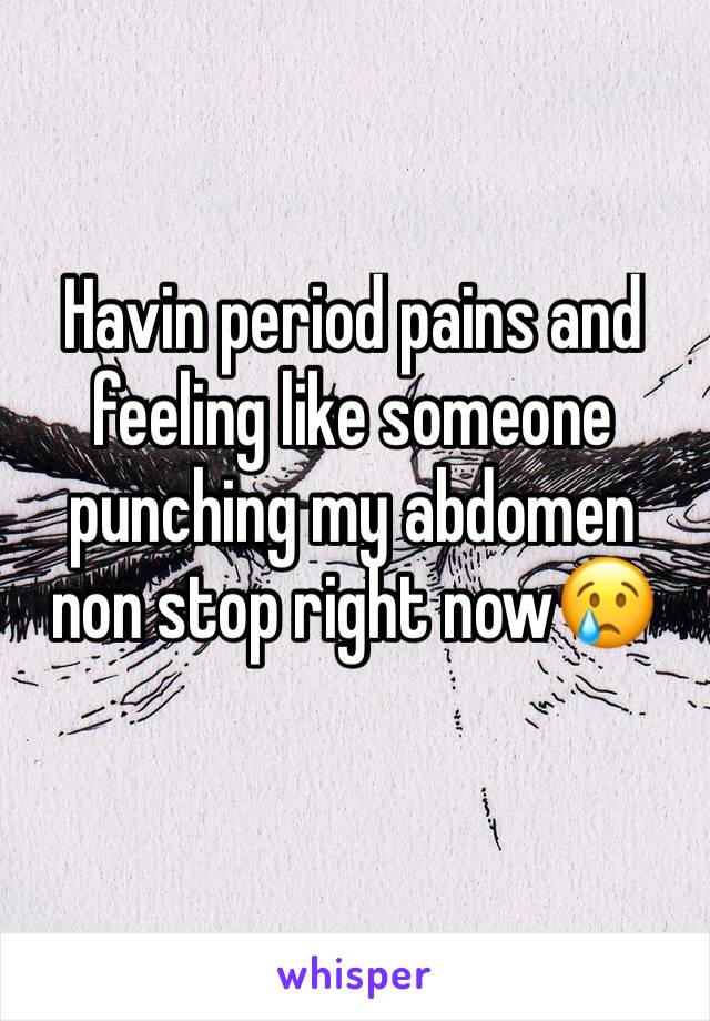 Havin period pains and feeling like someone punching my abdomen non stop right now😢