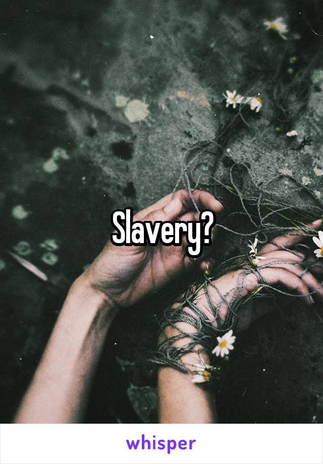 Slavery?