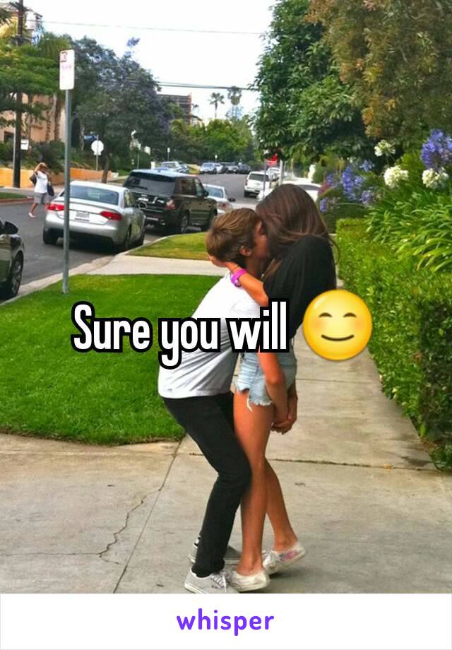 Sure you will 😊