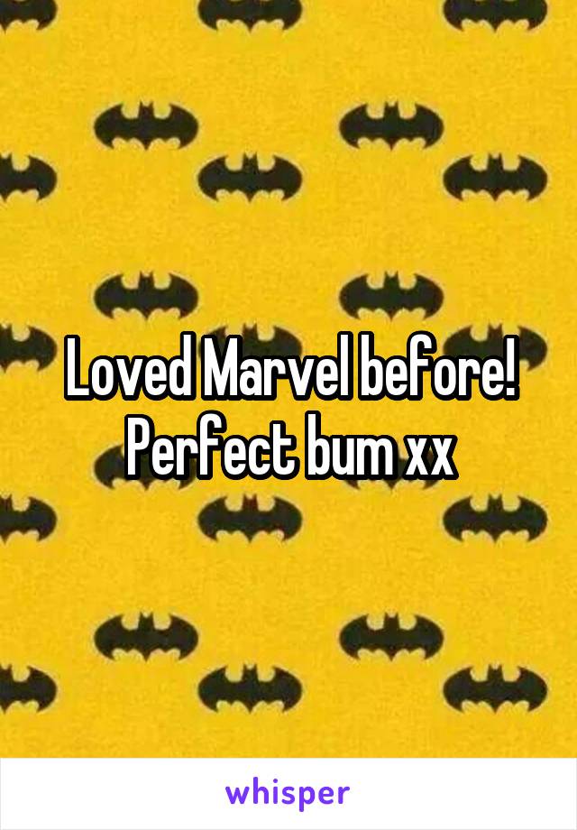 Loved Marvel before! Perfect bum xx