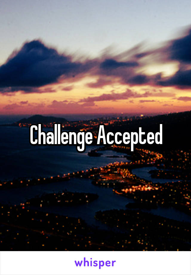 Challenge Accepted