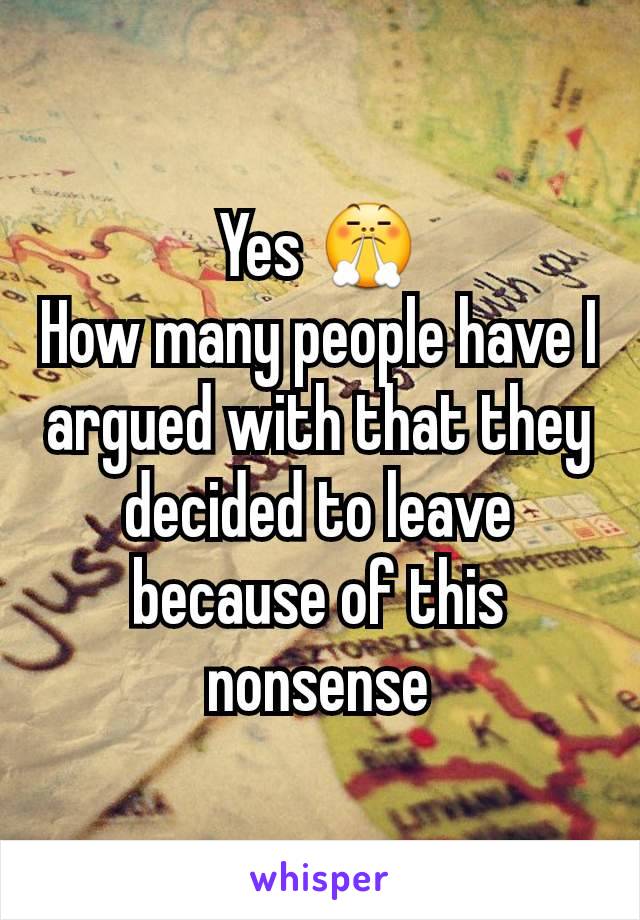 Yes 😤
How many people have I argued with that they decided to leave because of this nonsense