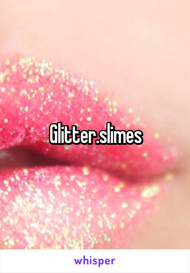 Glitter.slimes