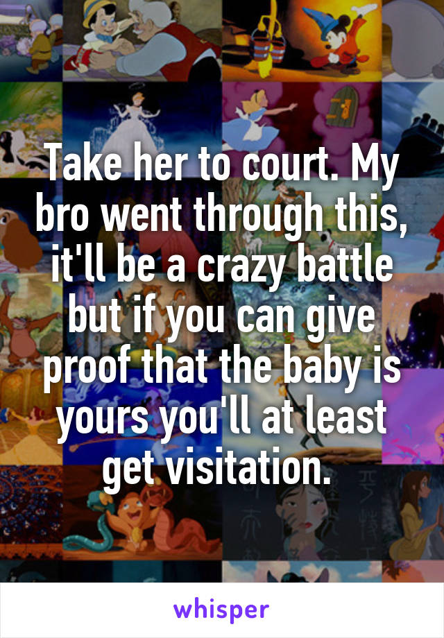 Take her to court. My bro went through this, it'll be a crazy battle but if you can give proof that the baby is yours you'll at least get visitation. 