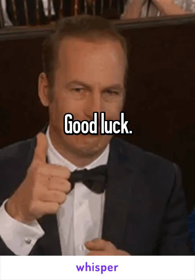 Good luck.
