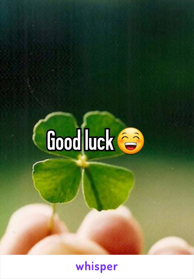 Good luck😁