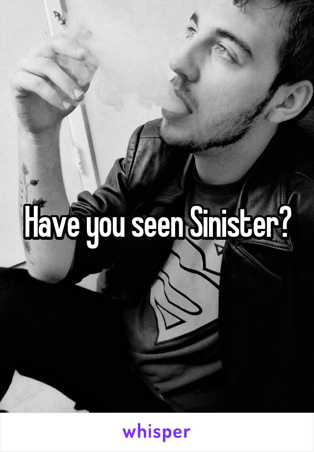 Have you seen Sinister?
