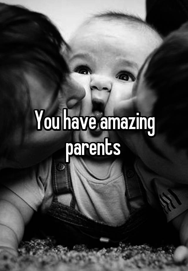 you-have-amazing-parents