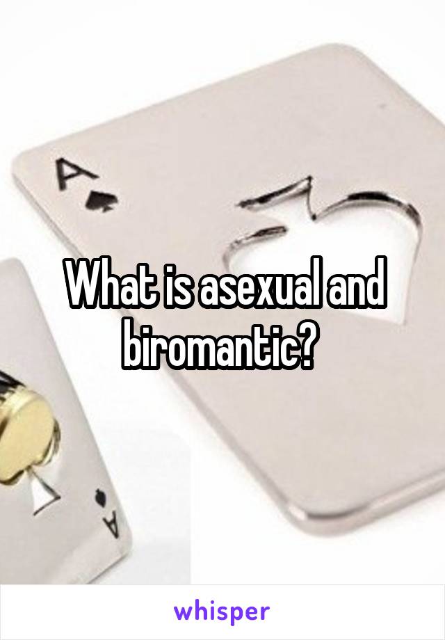 What is asexual and biromantic? 
