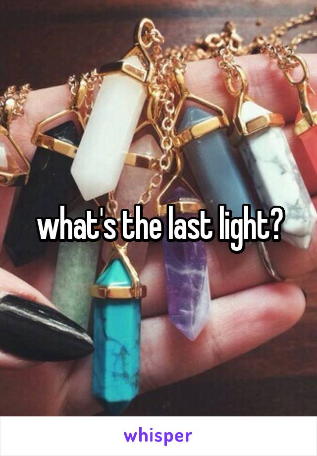 what's the last light?