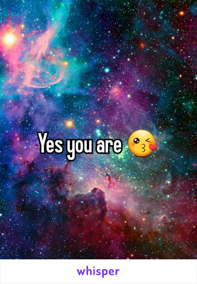 Yes you are 😘