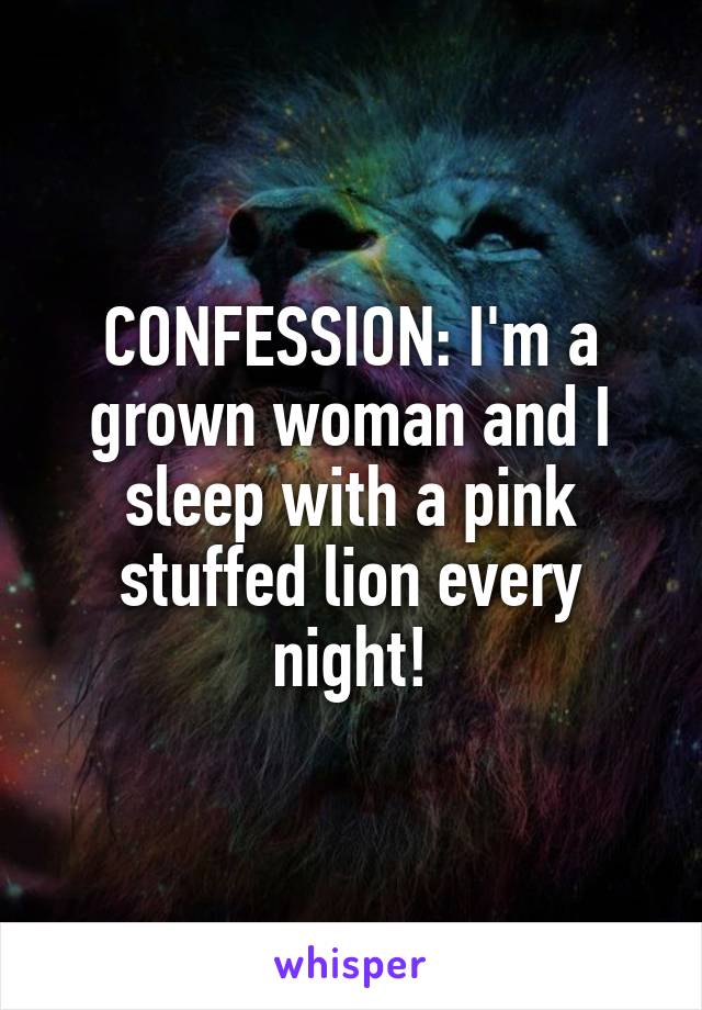CONFESSION: I'm a grown woman and I sleep with a pink stuffed lion every night!