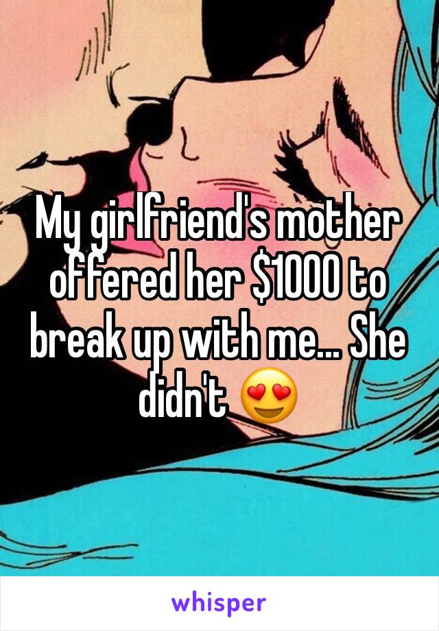 My girlfriend's mother offered her $1000 to break up with me... She didn't 😍