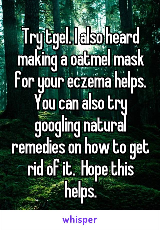 Try tgel. I also heard making a oatmel mask for your eczema helps. You can also try googling natural remedies on how to get rid of it.  Hope this helps.