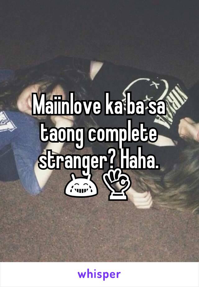 Maiinlove ka ba sa taong complete stranger? Haha. 😂👌