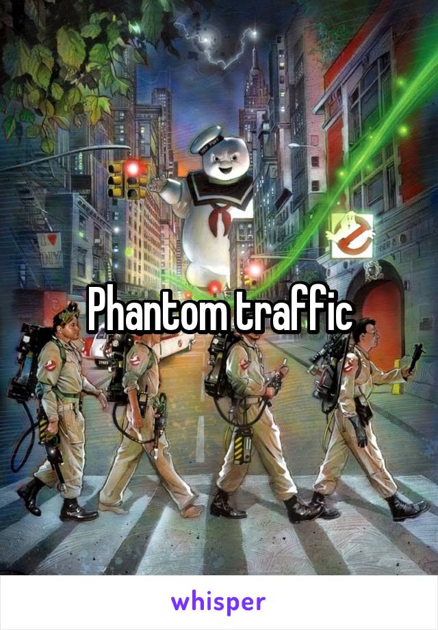 Phantom traffic