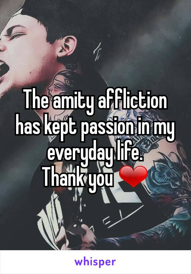 The amity affliction has kept passion in my everyday life.
Thank you ❤