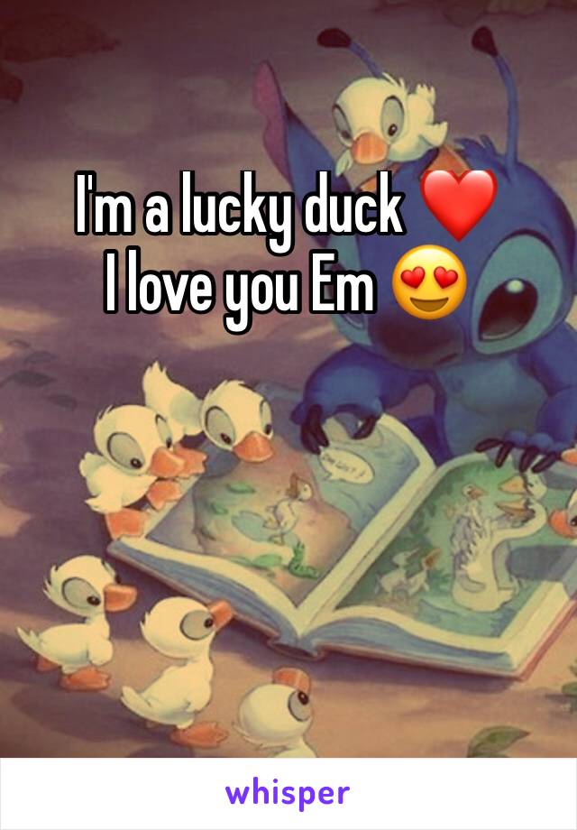 I'm a lucky duck ❤️
I love you Em 😍