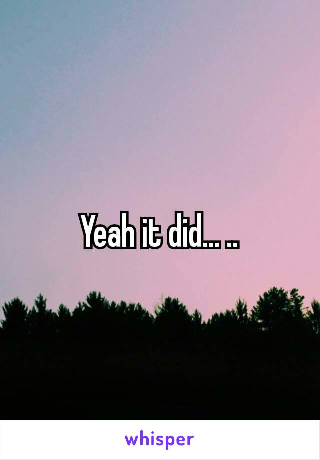 Yeah it did… ..