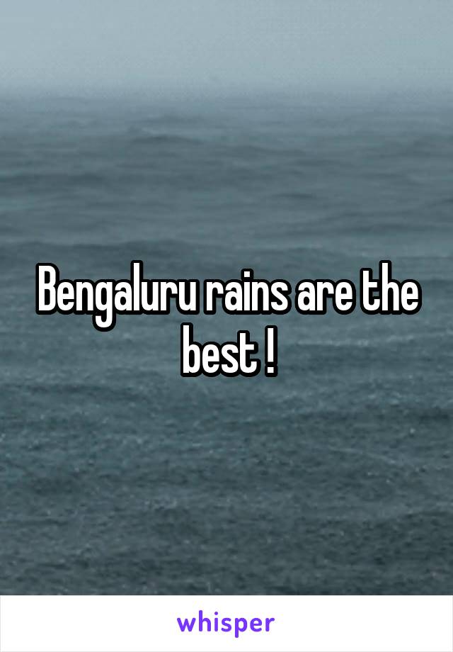 Bengaluru rains are the best !