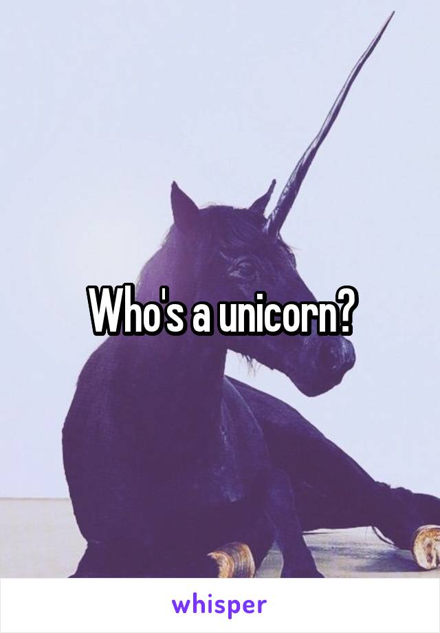Who's a unicorn?