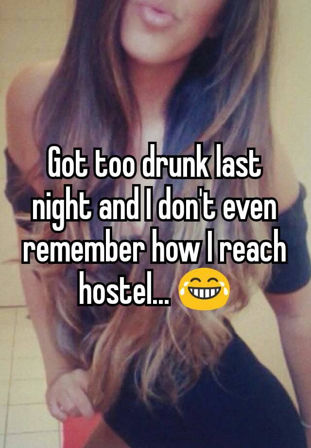 Got too drunk last night and I don't even remember how I reach hostel... 😂