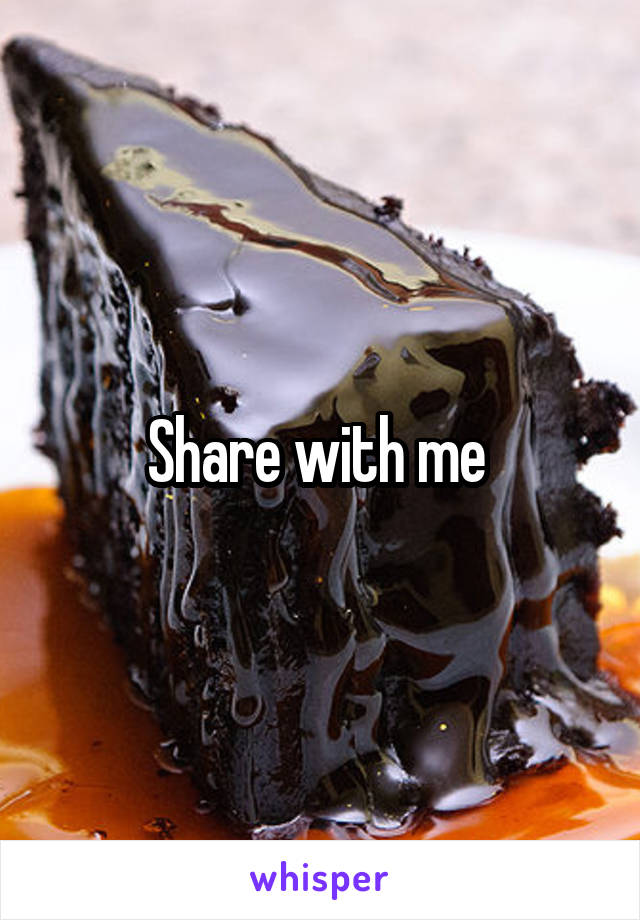 Share with me 