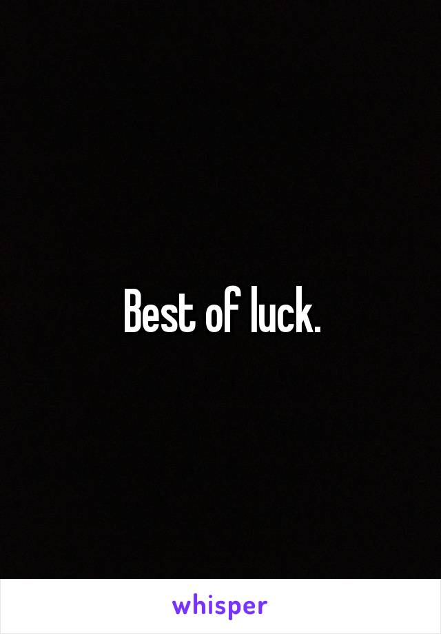 Best of luck.