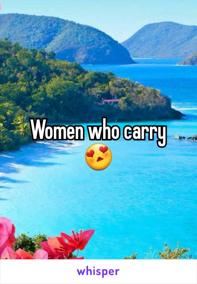 Women who carry 😍