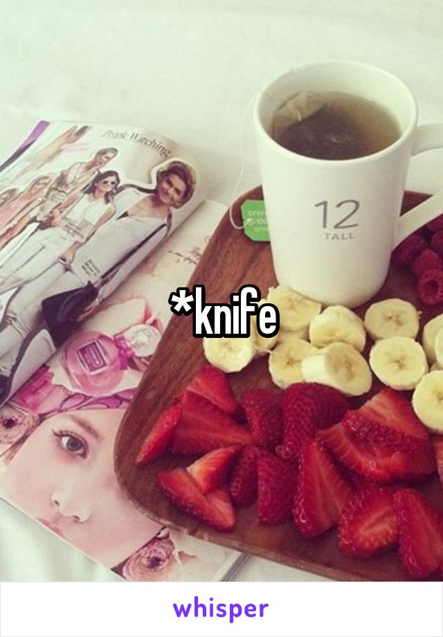 *knife